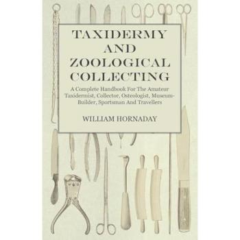 Hornaday, William: Taxidermy and Zoological Collecting