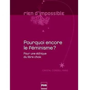 Pourquoi encore le féminisme ? : Pour une éthique du libre choix