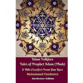 Islam Folklore Tales of Prophet Adam (Pbuh) and Iblis (Lucifer) From Jinn Race Hardcover Edition