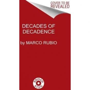 Decades of Decadence : How Our Spoiled Elites Blew America's Inheritance of Liberty, Security, and Prosperity