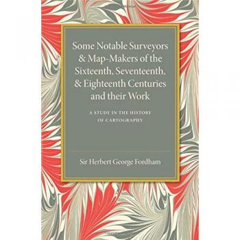 Some notable surveyors and map-makers of the sixteenth, seventeenth,             and eighteenth centuries and their work paperback