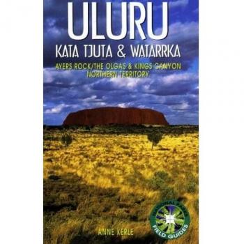 Uluru Kata Tjuta & Watarrka, National Parks Field Guides
