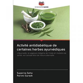 Activité antidiabétique de certaines herbes ayurvédiques: L'Ayurveda, la sagesse indigène de l'Inde en matière de santé, est censée être de nature éternelle