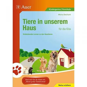 Mona Dechant Tiere In Unserem Haus Für Die Kita: Entdeckendes Lernen Zu Den Haustieren (Kindergarten)