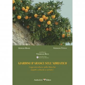 Giardini d'aranci sull'Adriatico. L'agrumicoltura nelle Marche: aspetti colturali e artistici