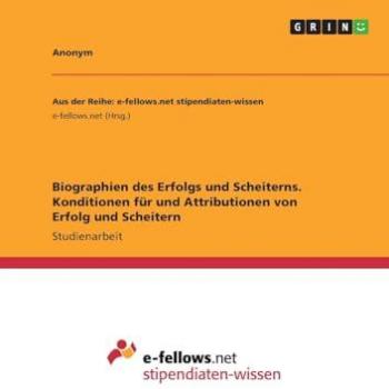 Biographien des Erfolgs und Scheiterns. Konditionen für und Attributionen von Erfolg und Scheitern