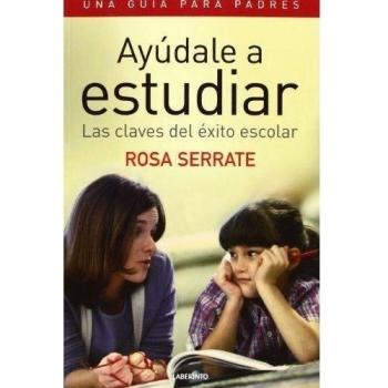 Ayúdale a estudiar. Las claves del éxito escolar. Una guía para padres