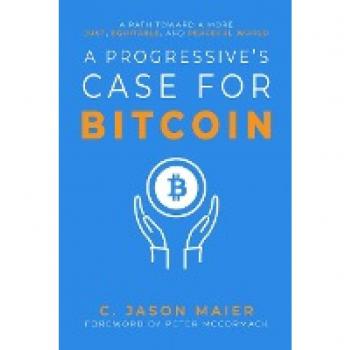 A Progressive's Case for Bitcoin: A Path Toward a More Just, Equitable, and Peaceful World