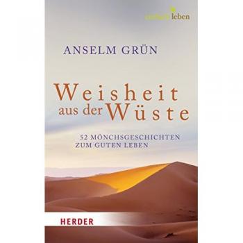 Weisheit aus der Wüste: 52 Mönchsgeschichten zum guten Leben