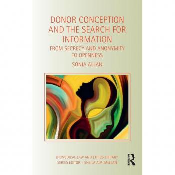 Donor Conception and the Search for Information: From Secrecy and Anonymity to Openness (Biomedical Law and Ethics Library)