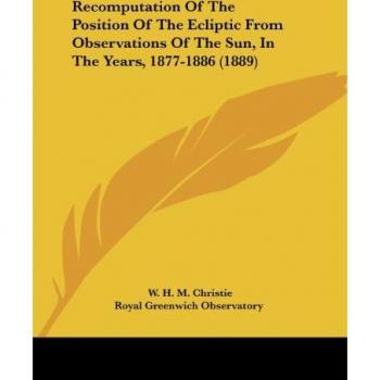 Recomputation Of The Position Of The Ecliptic From Observations Of The Sun In The Years 1877-1886 (1889)