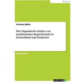 Eine linguistische Analyse von medizinischen Beipackzetteln in Deutschland und Frankreich
