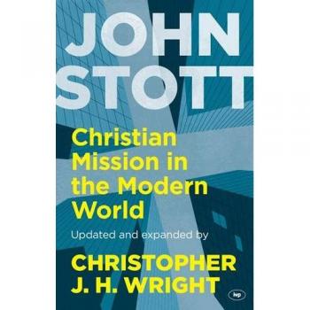 Christian Mission in the Modern World by John Stott and Christopher J H Wright