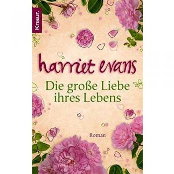 Harriet Evans Die Große Liebe Ihres Lebens: Roman