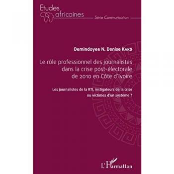 Le rôle professionnel des journalistes dans la crise post-électorale de 2010 en côte d'Ivoire
