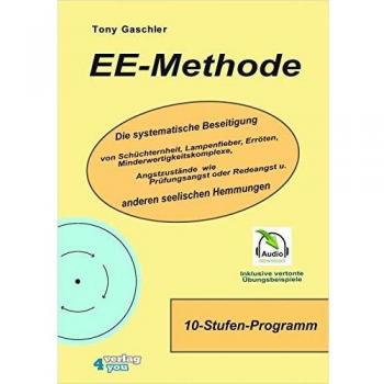 EE-Methode. Die systematische Beseitigung von Schüchternheit, Lampenfieber, Erröten, Minderwertigkeitskomplexe, Angstzustände wie Prüfungsangst oder Redeangst und anderen seelischen Hemmungen.
