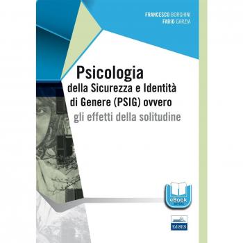 Psicologia della sicurezza e identità di genere PSIG ovvero gli effetti della solitudine Borghini Francesco; Garzia Fabio