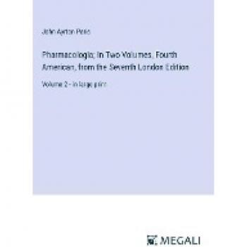 Pharmacologia; In Two Volumes, Fourth American, from the Seventh London Edition: Volume 2