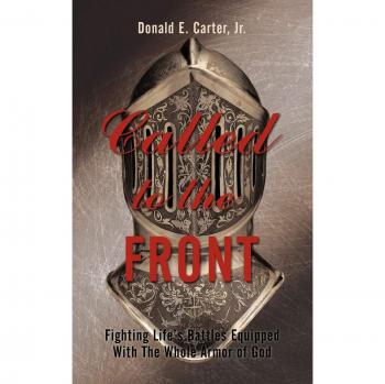Called to the Front: Fighting Life's Battles Equipped With The Whole Armor of God