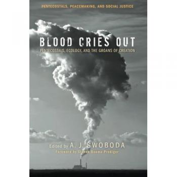 Blood Cries Out: Pentecostals, Ecology, and the Groans of Creation
