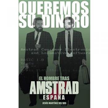 QUEREMOS SU DINERO. EL HOMBRE TRAS AMSTRAD ESPAÑA