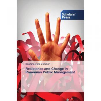 Gheorghe-Common, Irina: Resistance and Change in Romanian Public Management