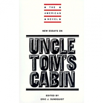 New Essays on Uncle Tom's Cabin (The American Novel)
