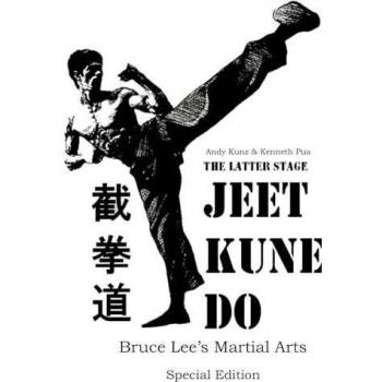 The Latter Stage Jeet Kune Do Bruce Lee's Martial Arts Special Edition