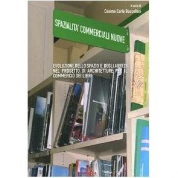 Spazialità commerciali. Evoluzione dello spazio e degli arredi nel progetto di architetture per il commercio di libri