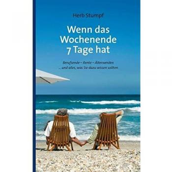 Herb Stumpf Wenn Das Wochenende 7 Tage Hat: Berufsende