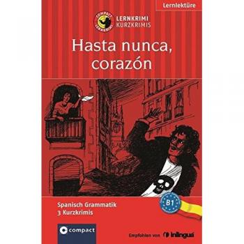 Hasta nunca, corazón. Compact Lernkrimi. Lernziel: Spanisch Grammatik