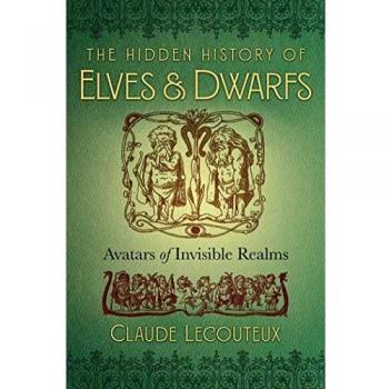 Claude Lecouteux The Hidden History Of Elves And Dwarfs: Avatars Of Invisible Realms