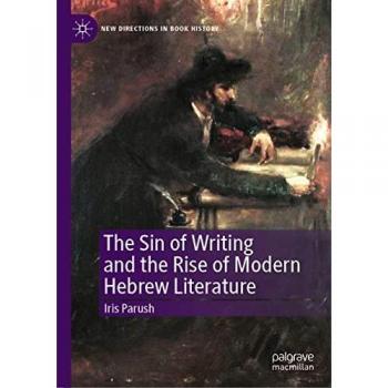 Parush, Iris: The Sin of Writing and the Rise of Modern Hebrew Literature
