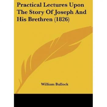 Bullock, William: Practical Lectures Upon The Story Of Joseph And His Brethren (1826)