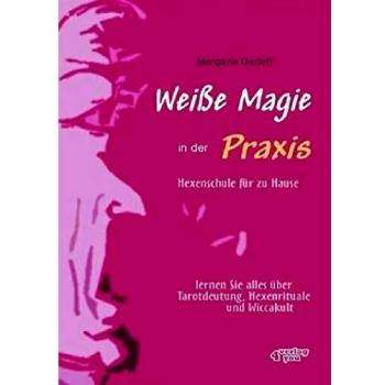 Weiße Magie in der Praxis. Hexenschule für zu Hause