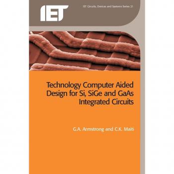 TCAD for Si, SiGe and GaAs Integrated Circuits, Iet Circuits, Devices and Systems Series