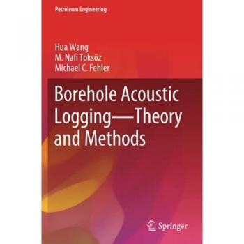 Borehole Acoustic Logging – Theory and Methods (Petroleum Engineering)