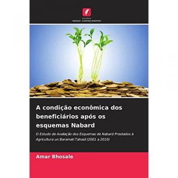 A condição econômica dos beneficiários após os esquemas Nabard: O Estudo de Avaliação dos Esquemas de Nabard Prestados à Agricultura un Baramati Tahasil (2001 a 2010)