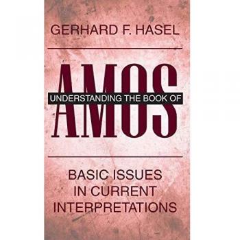 Understanding the Book of Amos: Basic Issues in Current Interpretations