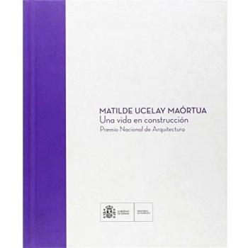 MATILDE UCELAY MAÓRTUA. Una vida en construcción. Premio Nacional de Arquitectura