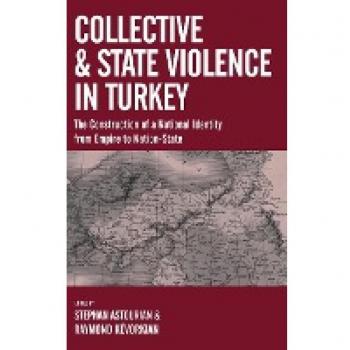 Collective and State Violence in Turkey: The Construction of a National Identity from Empire to Nation-State