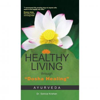 Healthy Living Through Dosha Healing: Ayurveda