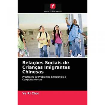 Relações Sociais de Crianças Imigrantes Chinesas: Preditores de Problemas Emocionais e Comportamentais