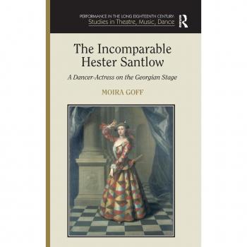 The Incomparable Hester Santlow, Performance in the Long Eighteenth Century