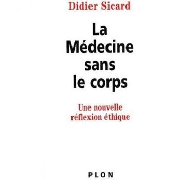 Didier Sicard La Médecine Sans Le Corps. Une Nouvelle Réflexion Éthique (Hors Collection)