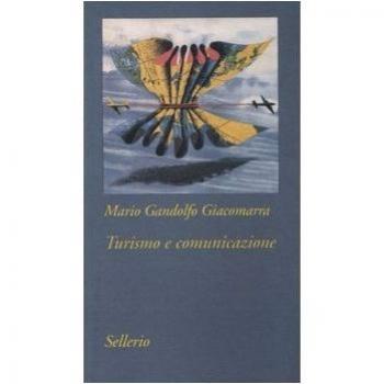 Turismo e comunicazione. Strategie di costruzione del prodotto turistico