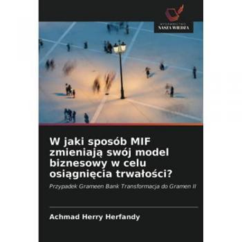Herfandy, Achmad Herry: W jaki sposób MIF zmieniaj¿ swój model biznesowy w celu osi¿gni¿cia trwa¿o¿ci?