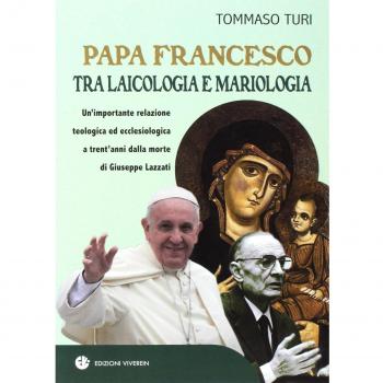 Papa Francesco tra laicologia e mariologia. Un'importante relazione teologica ed ecclesiologica a trent'anni dalla morte di Giuseppe Lazzati