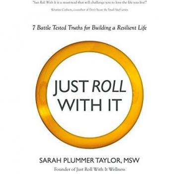 JUST ROLL WITH IT! 7 BATTLE TESTED TRUTHS FOR BUILDING A RESILIENT LIFE