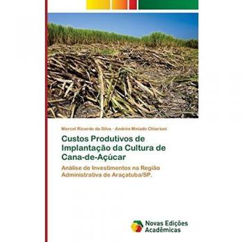 Custos Produtivos de Implantação da Cultura de Cana-de-Açúcar: Análise de Investimentos na Região Administrativa de Araçatuba/SP.